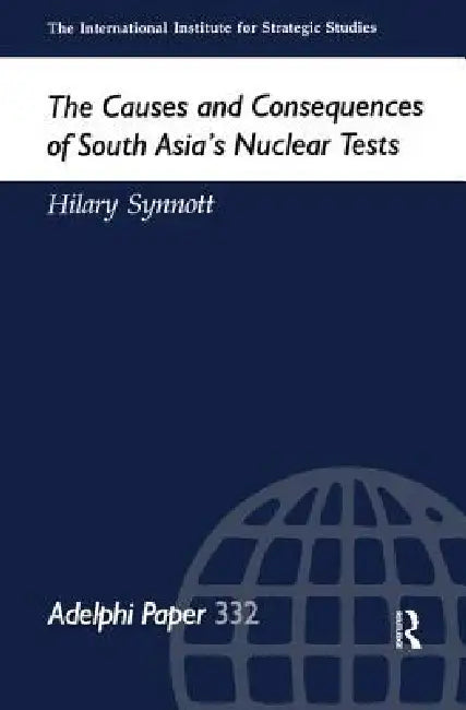 The Causes and Consequences of South Asia's Nuclear Tests by Hilary Synnott