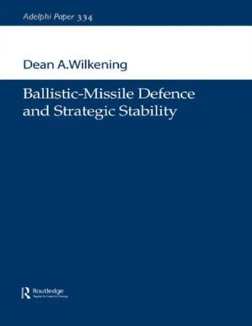 Ballistic-Missile Defence And Strategic Stability by Dean A. Wilkening