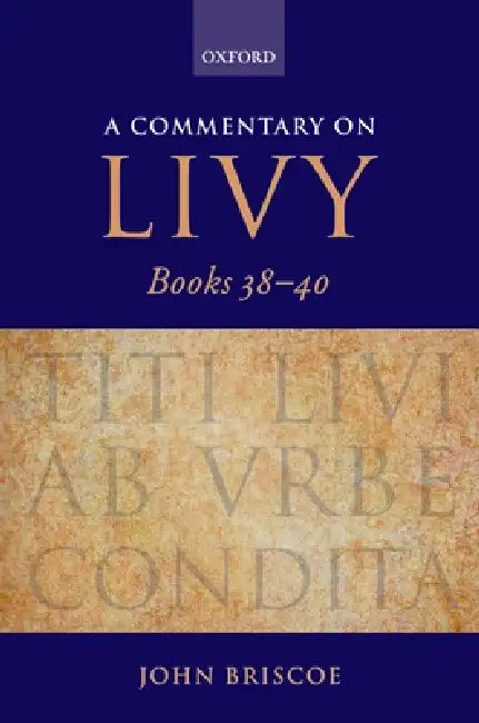 A Commentary on Livy, Books 38-40 by John Briscoe