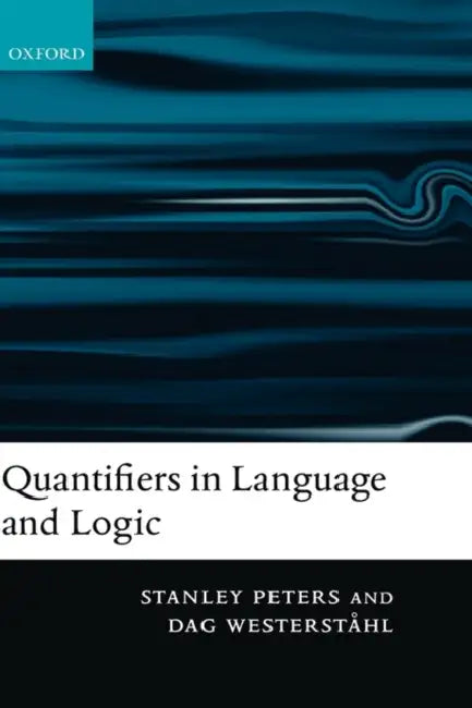 Quantifiers in Language and Logic by Stanley Peters, Dag Westerstahl