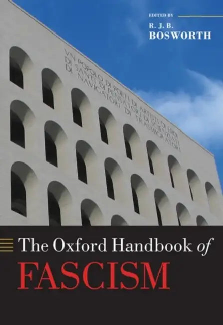 The Oxford Handbook of Fascism by R. J. B. Bosworth