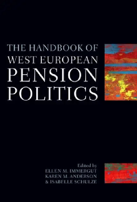 The Handbook of West European Pensions Politics by Ellen Immergut, Karen Anderson, Isabelle Schulze