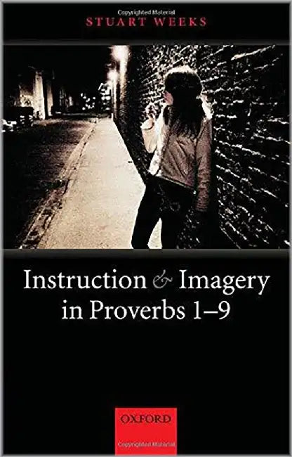 Instruction And Imagery In Proverbs 1-9 by Stuart Weeks