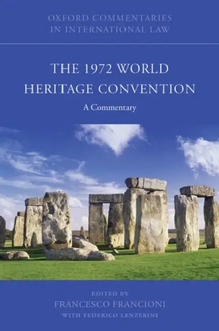 The 1972 World Heritage Convention: A Commentary by Francesco Francioni, Federico Lenzerini