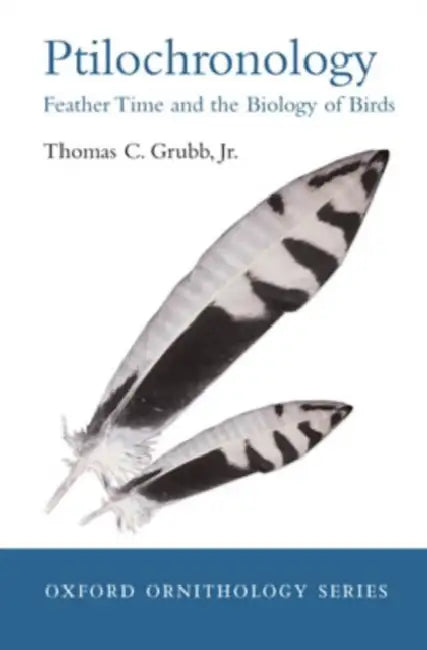 Ptilochronology: Feather Time and the Biology of Birds by JR. Grubb Thomas C.