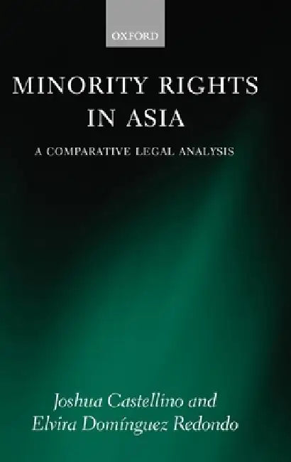 Minority Rights in Asia: A Comparative Legal Analysis by Joshua Castellino, Elvira Dom'inguez Redondo, Elvira Dom Nguez Redondo