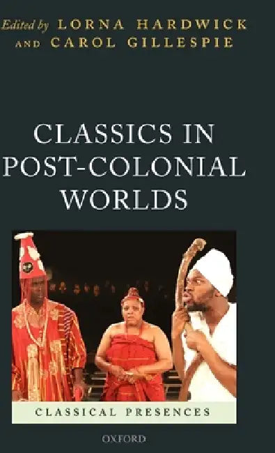 Classics in Post-Colonial Worlds by Lorna Hardwick, Carol Gillespie