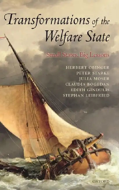 Transformations of the Welfare State: Small States, Big Lessons by Herbert Obinger, Peter Starke, Julia Moser