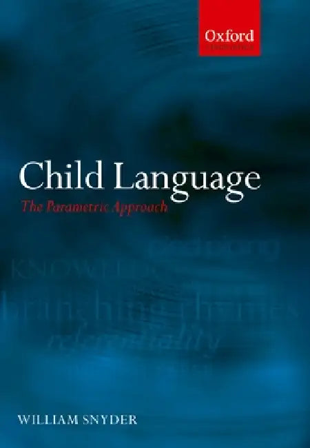 Child Language: The Parametric Approach by William Snyder