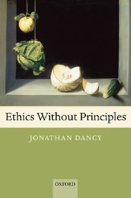 Ethics Without Principles by Jonathan Dancy