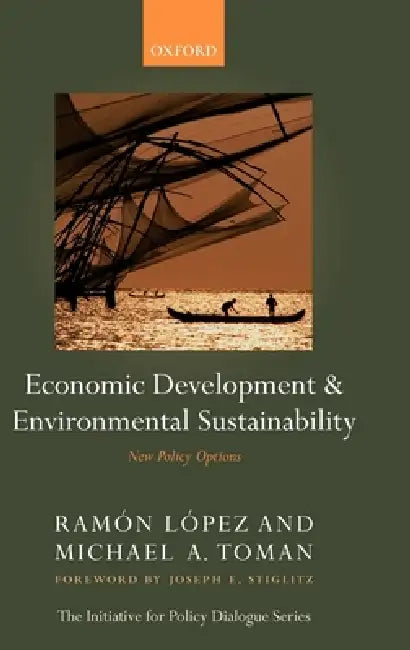 Economic Development and Environmental Sustainability: New Policy Options by Ramon Lopez, Michael A. Toman, Ram?n L?pez