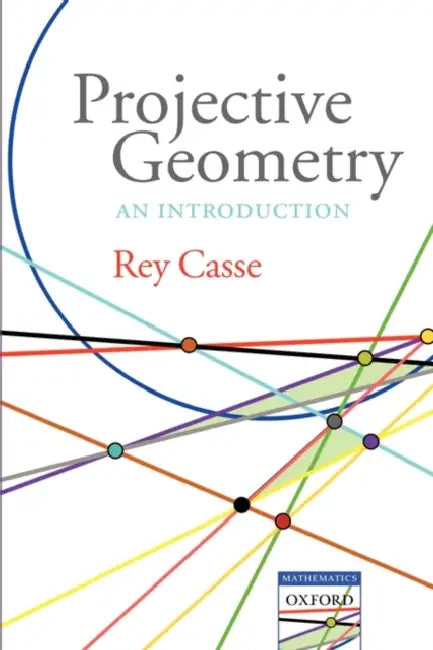 Projective Geometry: An Introduction by Rey Casse
