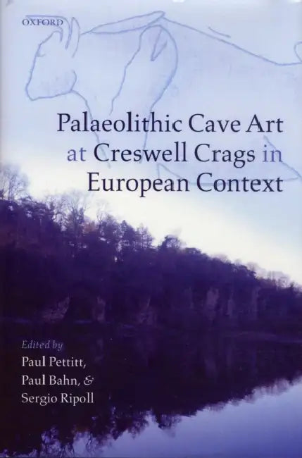 Palaeolithic Cave Art at Creswell Crags in European Context by Paul Pettitt, Paul Bahn, Francisco J. Munoz