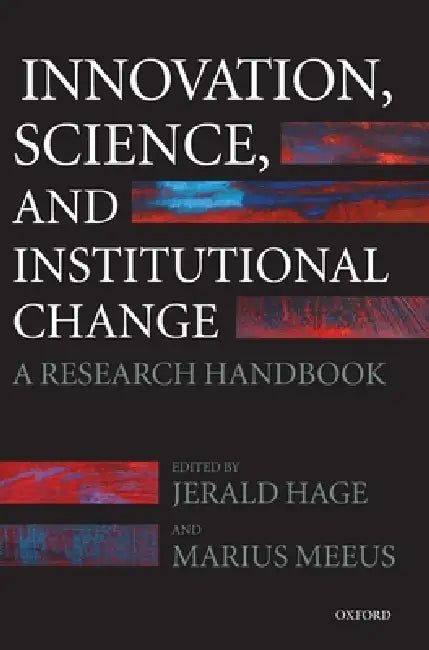Innovation, Science, and Institutional Change: A Research Handbook by Jerald Hage, Marius Meeus, Charles Edquist