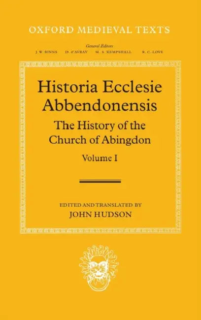 Historia Ecclesie Abbendonensis: The History of the Church of Abingdon, Vol I by Abingdon Abbey, John Hudson