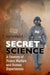 Secret Science: A Century of Poison Warfare and Human Experiments by Ulf Schmidt