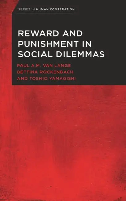 Reward and Punishment in Social Dilemmas by Paul A. M. Van Lange, Bettina Rockenbach, Toshio Yamagishi