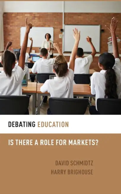 Debating Education: Is There a Role for Markets? by Harry Brighouse, David Schmidtz