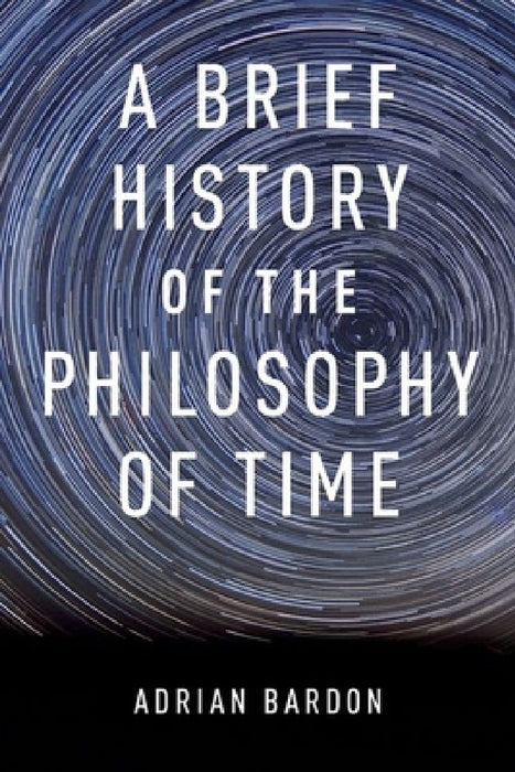 Brief History of the Philosophy of Time by Adrian Bardon