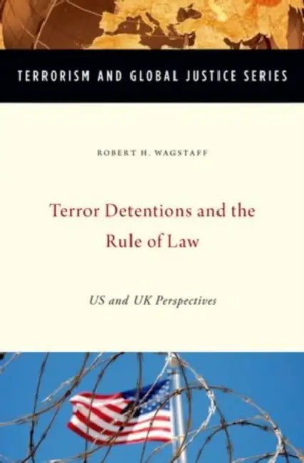 Terror Detentions and the Rule of Law: US and UK Perspectives by Robert H. Wagstaff