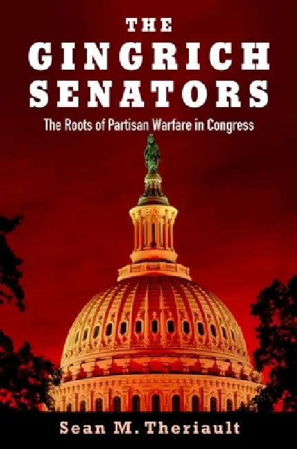 The Gingrich Senators by Sean M. Theriault