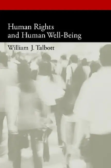 Human Rights and Human Well-Being by William J. Talbott