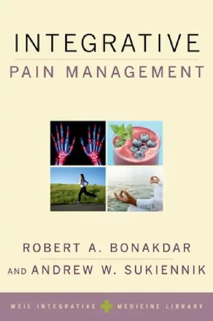 Integrative Pain Management by Robert A. Bonakdar, Andrew W. Sukiennik