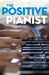 The Positive Pianist: How Flow Can Bring Passion to Practice and Performance by Thomas J. Parente