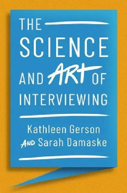 Science and Art of Interviewing by Kathleen Gerson