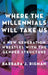 Where the Millennials Will Take Us: A New Generation Wrestles with the Gender Structure by Barbara J. Risman