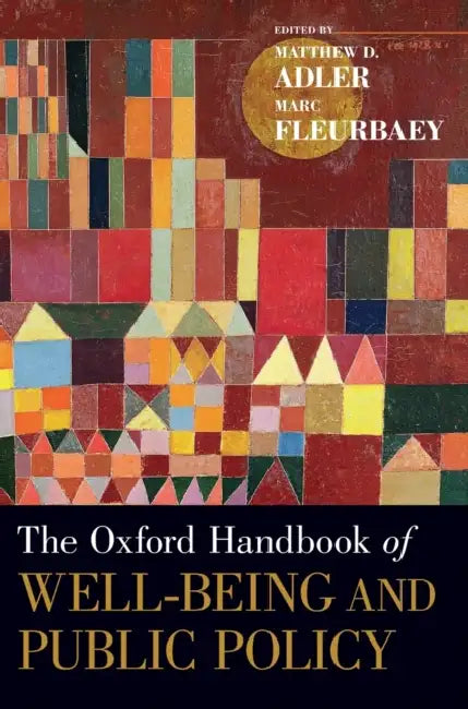 The Oxford Handbook of Well-Being and Public Policy by Matthew D. Adler, Marc Fleurbaey
