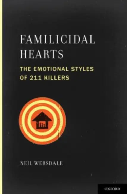 Familicidal Hearts: The Emotional Styles of 211 Killers by Neil Websdale