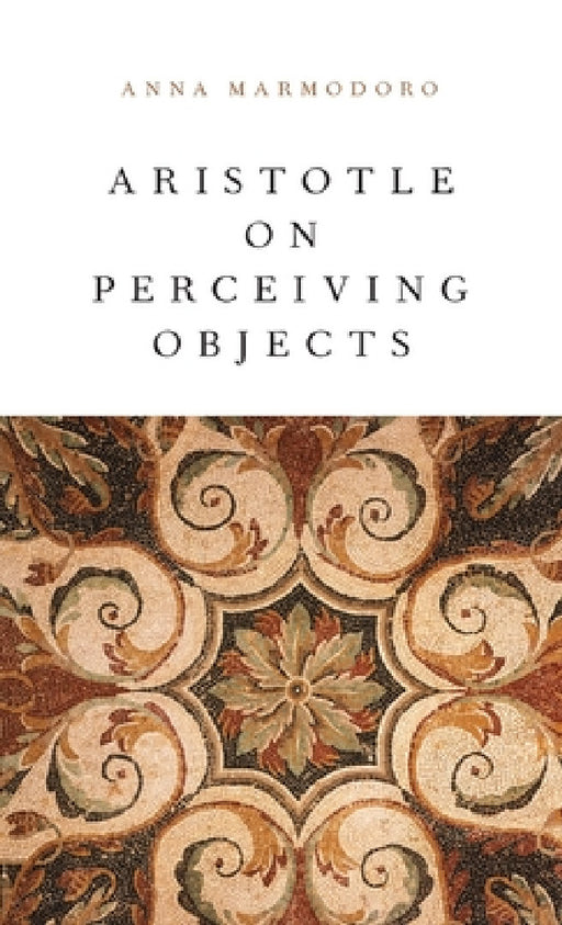 Aristotle on Perceiving Objects by Anna Marmodoro