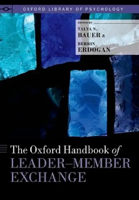 Oxford Handbook of Leader-Member Exchange by Talya N. Bauer, Berrin Erdogan