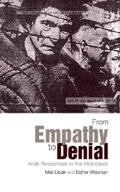 From Empathy to Denial: Arab Responses to the Holocaust by Meir Litvak, Esther Webman