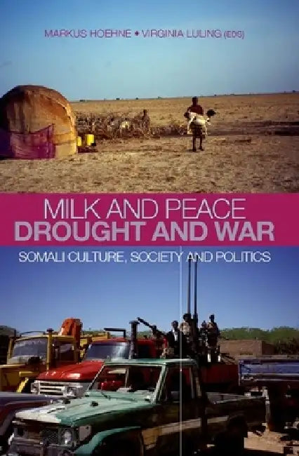 Milk and Peace Drought and War: Somali Culture, Society and Politics by Markus V. Hoehne, Virginia Luling