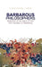 Barbarous Philosophers: Reflections on the Nature of War from Herclitus to Heisenberg by Christopher Coker