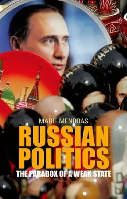 Russian Politics: The Paradox of a Weak State by Marie Mendras