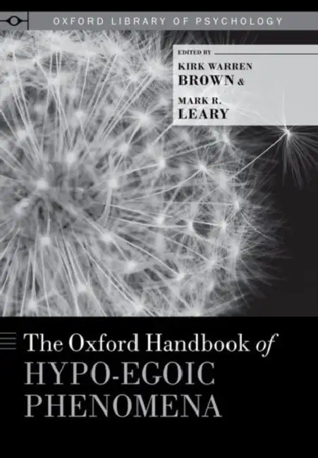 The Oxford Handbook of Hypo-Egoic Phenomena by Kirk Warren Brown