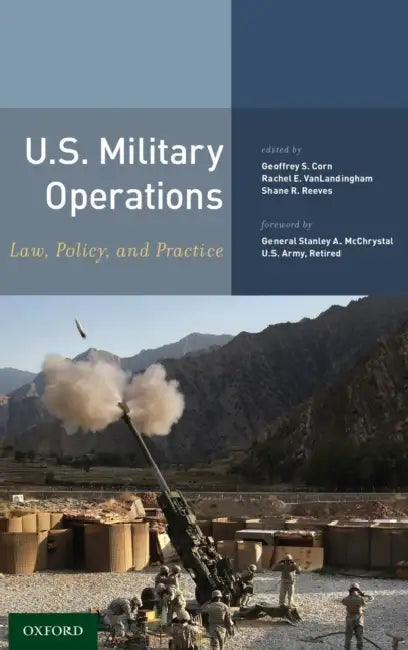 U.S. Military Operations: Law, Policy, and Practice by Geoffrey S. Corn, Rachel E. Vanlandingham, Shane R. Reeves