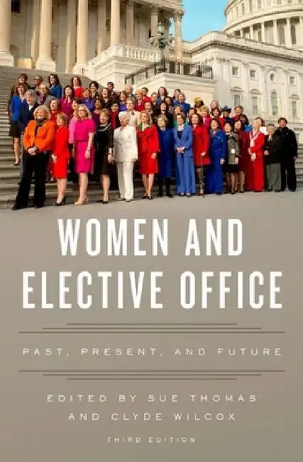 Women and Elective Office: Past, Present, and Future by Sue Thomas, Clyde Wilcox