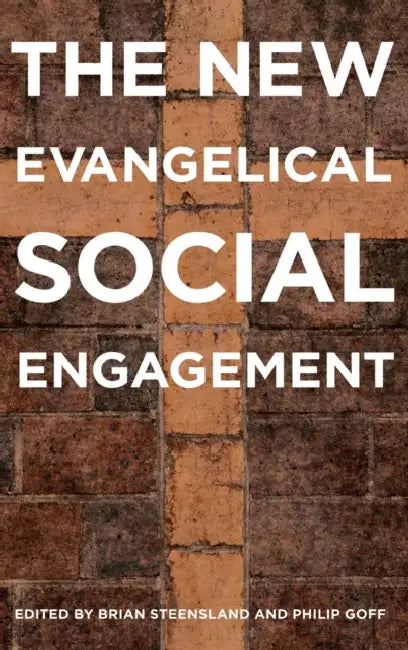 The New Evangelical Social Engagement by Brian Steensland, Philip Goff