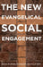 The New Evangelical Social Engagement by Brian Steensland, Philip Goff