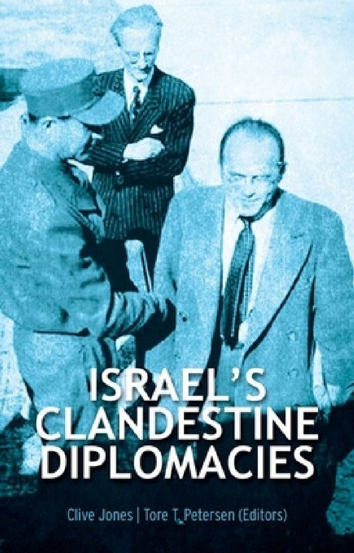 Israel's Clandestine Diplomacies by Clive Jones, Tore T. Petersen