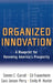 Organized Innovation: A Blueprint for Renewing America's Prosperity by Steven C. Currall, Ed Frauenheim, Sara Jansen Perry