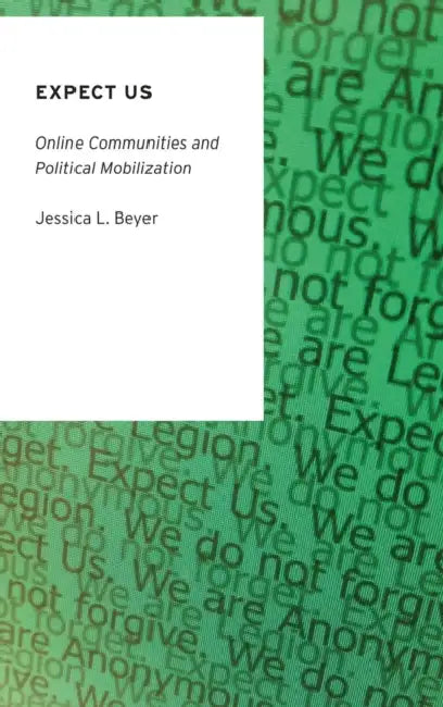 Expect Us: Online Communities and Political Mobilization by Jessica L. Beyer