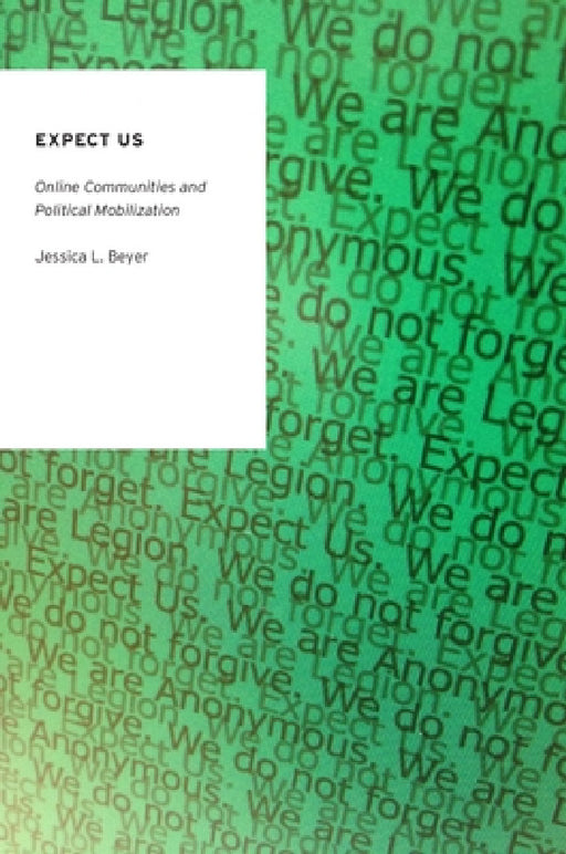 Expect Us: Online Communities and Political Mobilization by Jessica Lucia Beyer