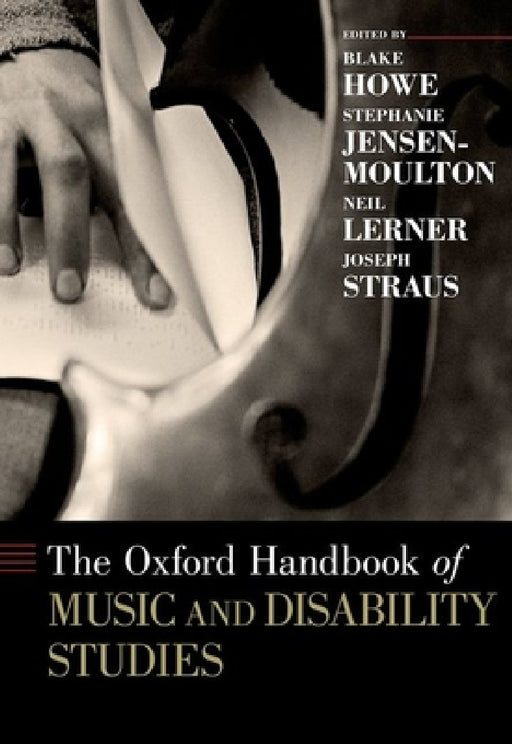 Oxford Handbook of Music and Disability Studies by Blake Howe, Stephanie Jensen-Moulton, Neil Lerner