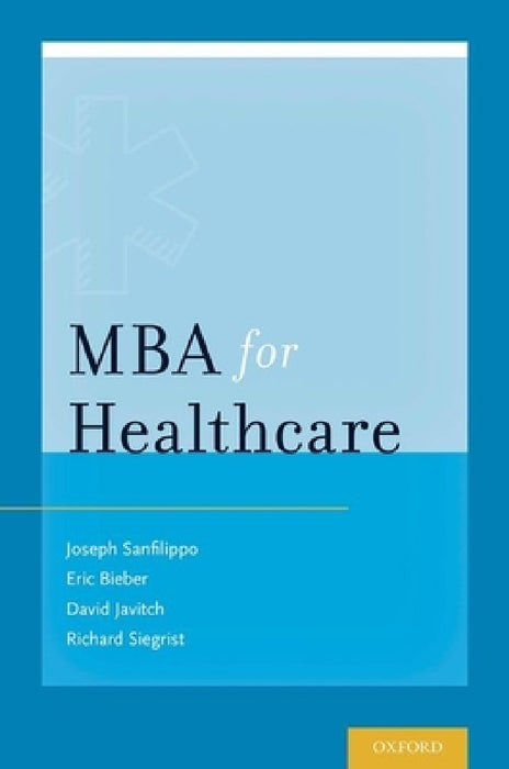 MBA for Healthcare by J. S. Sanfilippo, Eric J. Bieber, David Javitch