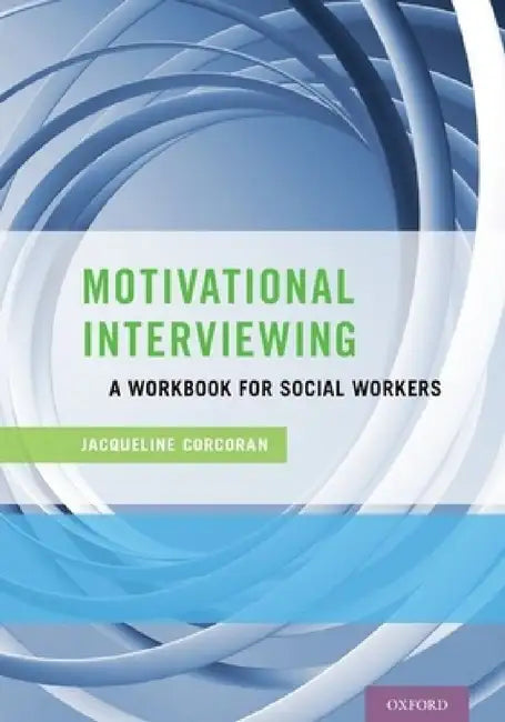 Motivational Interviewing: A Workbook for Social Workers by Jacqueline Corcoran